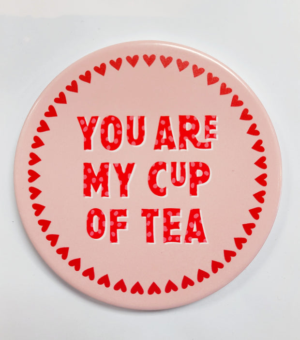 You Are My Cup Of Tea Ceramic Coaster*